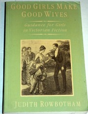 Good girls make good wives : guidance for girls in Victorian fiction /