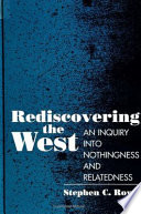 Rediscovering the West : an inquiry into nothingness and relatedness /