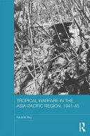 Tropical warfare in the Asia-Pacific region, 1941-45 /