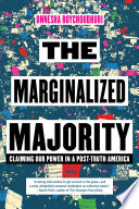 The marginalized majority : claiming our power in a post-truth America /