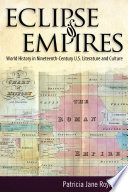 Eclipse of empires : world history in Nineteenth-Century U.S. literature and culture /