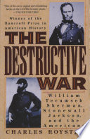 The destructive war : William Tecumseh Sherman, Stonewall Jackson, and the Americans /