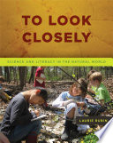To look closely : science and literacy in the natural world /