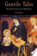 Gentile tales : the narrative assault on late medieval Jews /