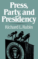 Press, party, and presidency /