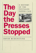 The day the presses stopped : a history of the Pentagon papers case /