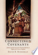 Connecting the covenants : Judaism and the search for Christian identity in eighteenth-century England /