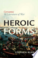 Heroic forms : Cervantes and the literature of war /