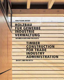 Timber construction for trade, industry, administration : basics and projects /