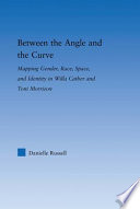 Between the angle and the curve : mapping gender, race, space, and identity in Willa Cather and Toni Morrison /