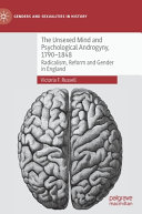 The unsexed mind and psychological androgyny, 1790-1848 : radicalism, reform and gender in England /