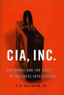 CIA, Inc. : espionage and the craft of business intelligence /