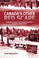 Canada's other red scare : indigenous protest and colonial encounters during the global sixties /
