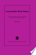 Unattainable bride Russia : gendering nation, state, and intelligentsia in Russian intellectual culture /