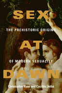 Sex at dawn : the prehistoric origins of modern sexuality /