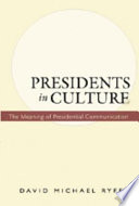 Presidents in culture : the meaning of presidential communication /