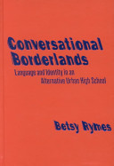 Conversational borderlands : language and identity in an alternative urban high school /