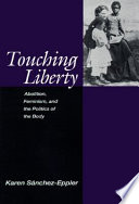 Touching liberty : abolition, feminism, and the politics of the body /