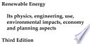 Renewable energy : its physics, engineering, use, environmental impacts, economy, and planning aspects /