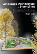 LANDSCAPE ARCHITECTURE AS STORYTELLING : LEARNING DESIGN THROUGH ANALOGY.