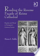 Reading the reverse façade of Reims Cathedral : royalty and ritual in thirteenth-century France /