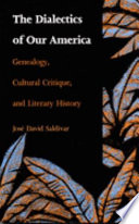 The dialectics of our America : genealogy, cultural critique, and literary history /