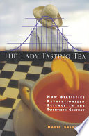The lady tasting tea : how statistics revolutionized science in the twentieth century /