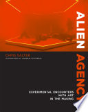 Alien agency : experimental encounters with art in the making /