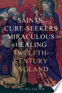 Saints, cure-seekers and miraculous healing in twelfth-century England /