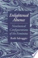 Enlightened absence : classical configurations of the feminine /