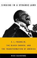 Singing in a strange land : C.L. Franklin, the Black church, and the transformation of America /