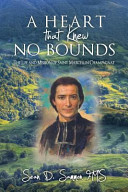 A heart that knew no bounds : the life and mission of Saint Marcellin Champagnat /