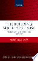 The building society promise : access, risk, and efficiency 1880-1939 /