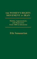 The women's rights movement in Iran : mutiny, appeasement, and repression from 1900 to Khomeini /