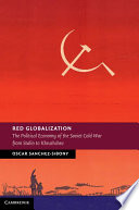 Red globalization : the political economy of the Soviet Cold War from Stalin to Khrushchev /