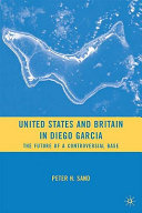 United States and Britain in Diego Garcia : the future of a controversial base /