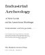 Industrial archeology : a new look at the American heritage /