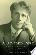 A divided poet : Robert Frost, North of Boston, and the drama of disappearance /