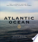 Atlantic Ocean : the illustrated history of the ocean that changed the world /