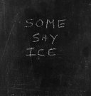 Some say ice /