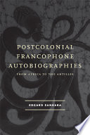 Postcolonial Francophone autobiographies : from Africa to the Antilles /