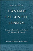 The diary of Hannah Callender Sansom : sense and sensibility in the age of the American Revolution /