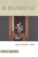 On creaturely life : Rilke, Benjamin, Sebald /