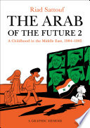 The Arab of the future. a graphic memoir : a childhood in the Middle East (1984-1985) /