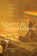 Queer in translation : sexual politics under neoliberal Islam /