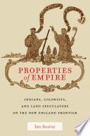 Properties of empire : Indians, colonists, and land speculators on the New England frontier /