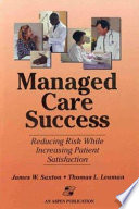 Managed care success : reducing risk while increasing patient satisfaction /
