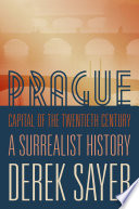 Prague, capital of the twentieth century : a surrealist history /