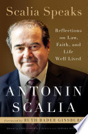 Scalia speaks : reflections on law, faith, and life well lived /