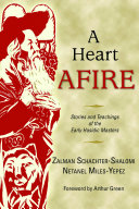 A heart afire : stories and teachings of the early Hasidic masters /